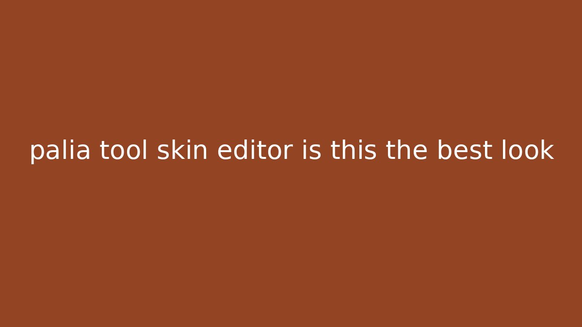 palia tool skin editor is this the best look