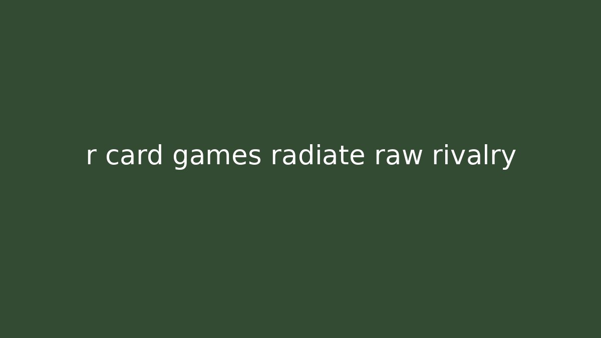 r card games radiate raw rivalry