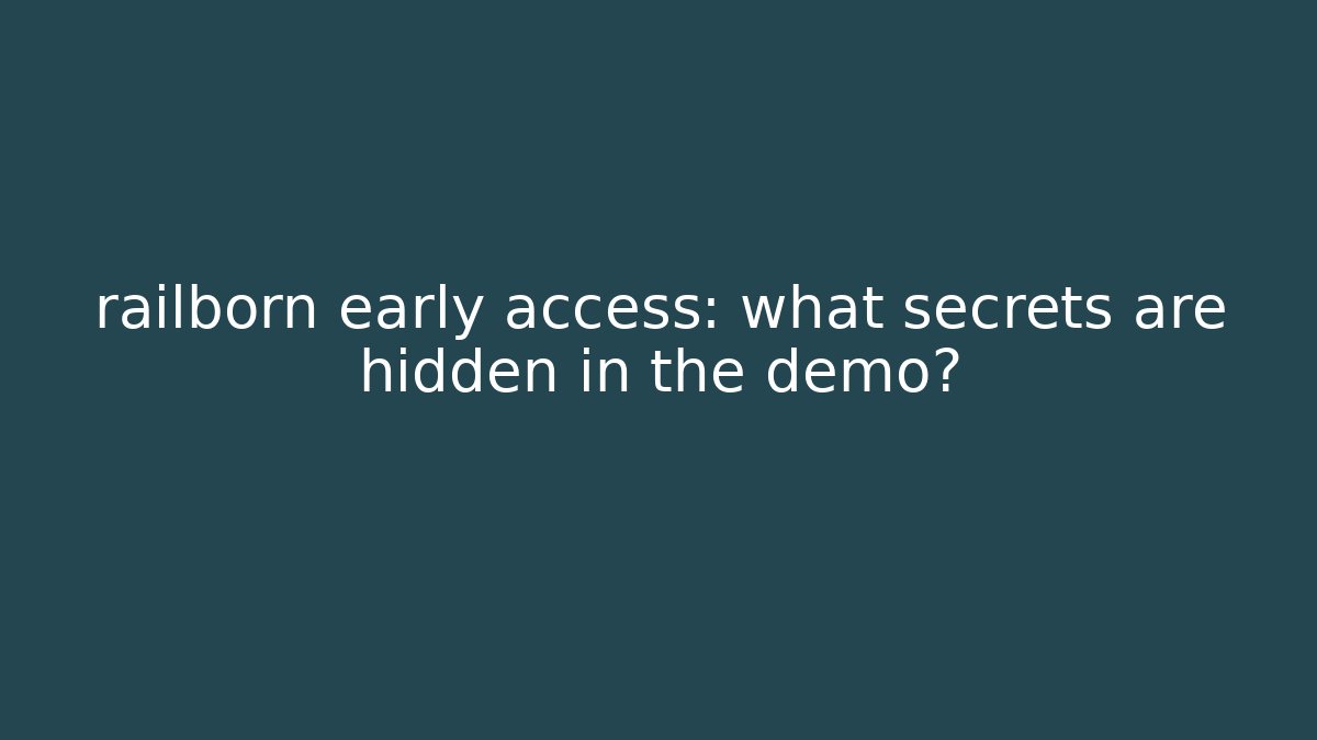 railborn early access: what secrets are hidden in the demo?