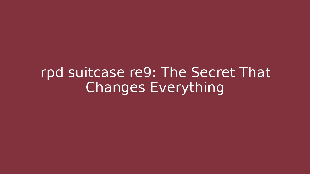 rpd suitcase re9: The Secret That Changes Everything