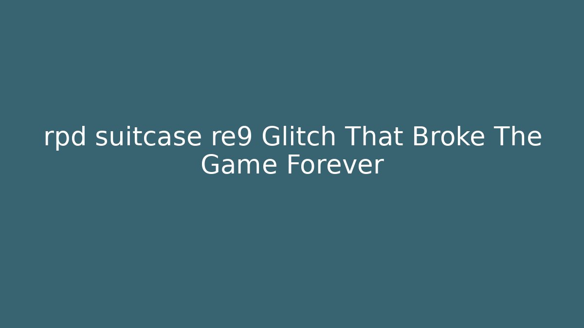 rpd suitcase re9 Glitch That Broke The Game Forever