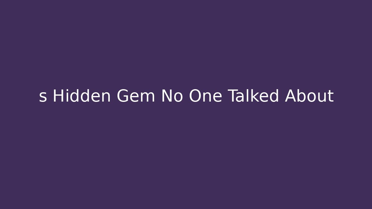s Hidden Gem No One Talked About