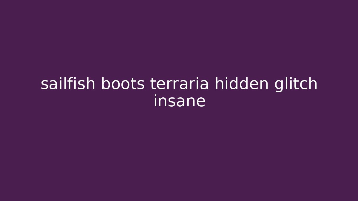 sailfish boots terraria hidden glitch insane