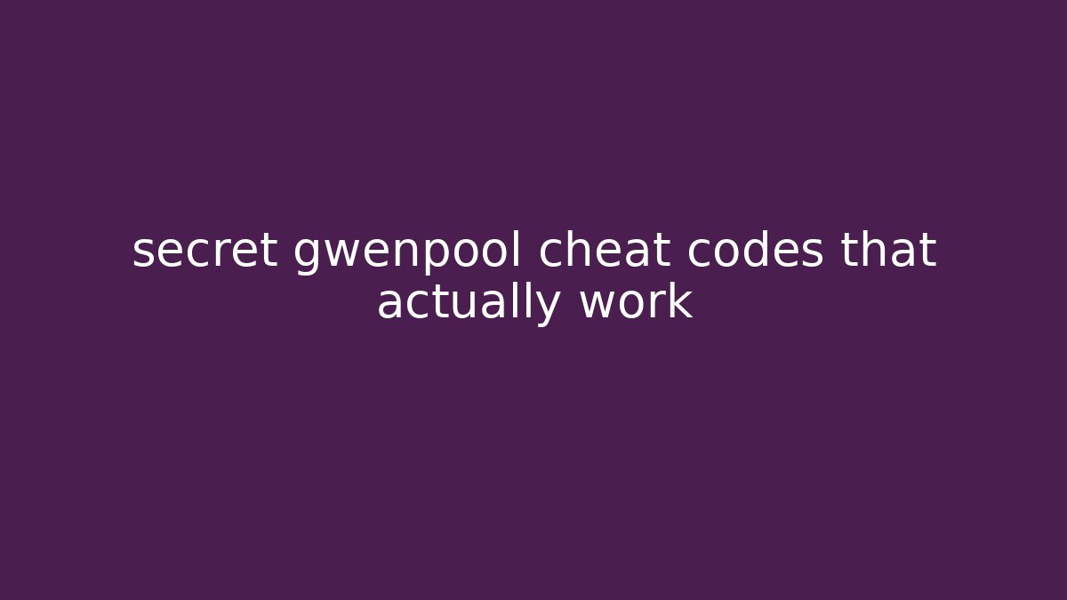 secret gwenpool cheat codes that actually work