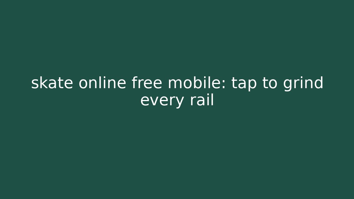skate online free mobile: tap to grind every rail