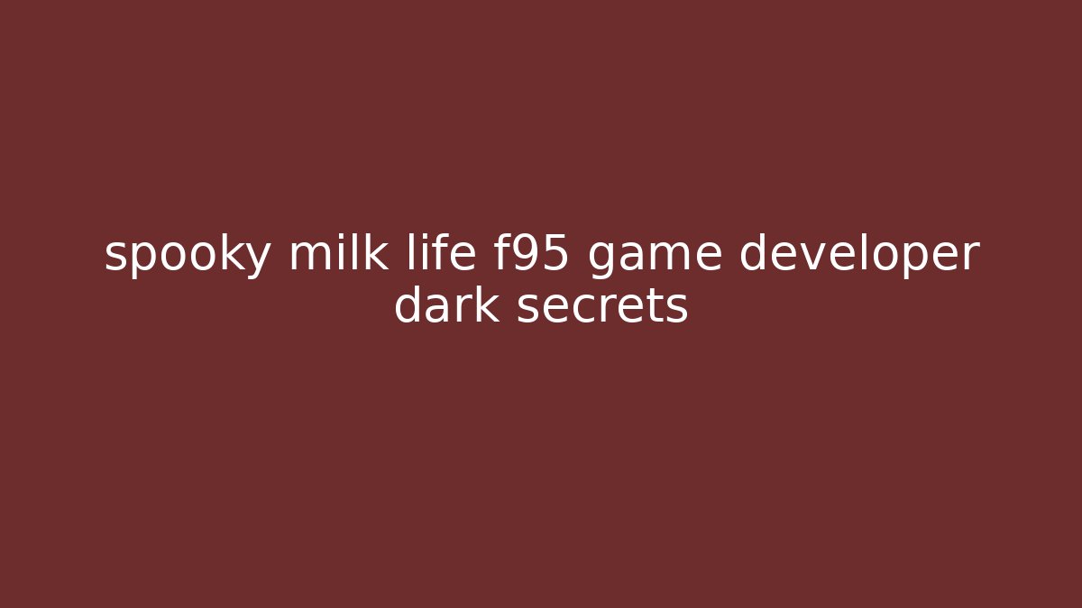 spooky milk life f95 game developer dark secrets