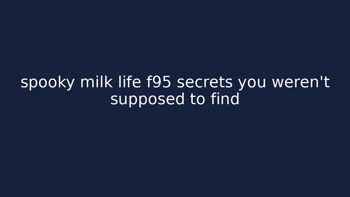 spooky milk life f95 secrets you weren't supposed to find