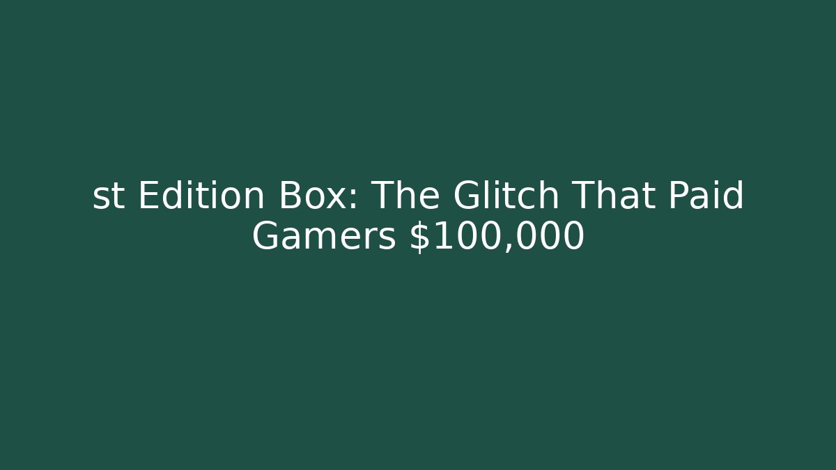 st Edition Box: The Glitch That Paid Gamers $100,000