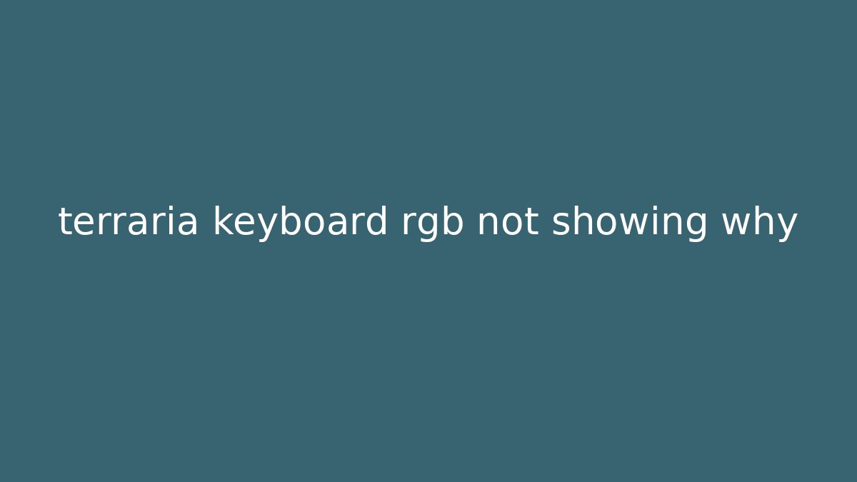 terraria keyboard rgb not showing why
