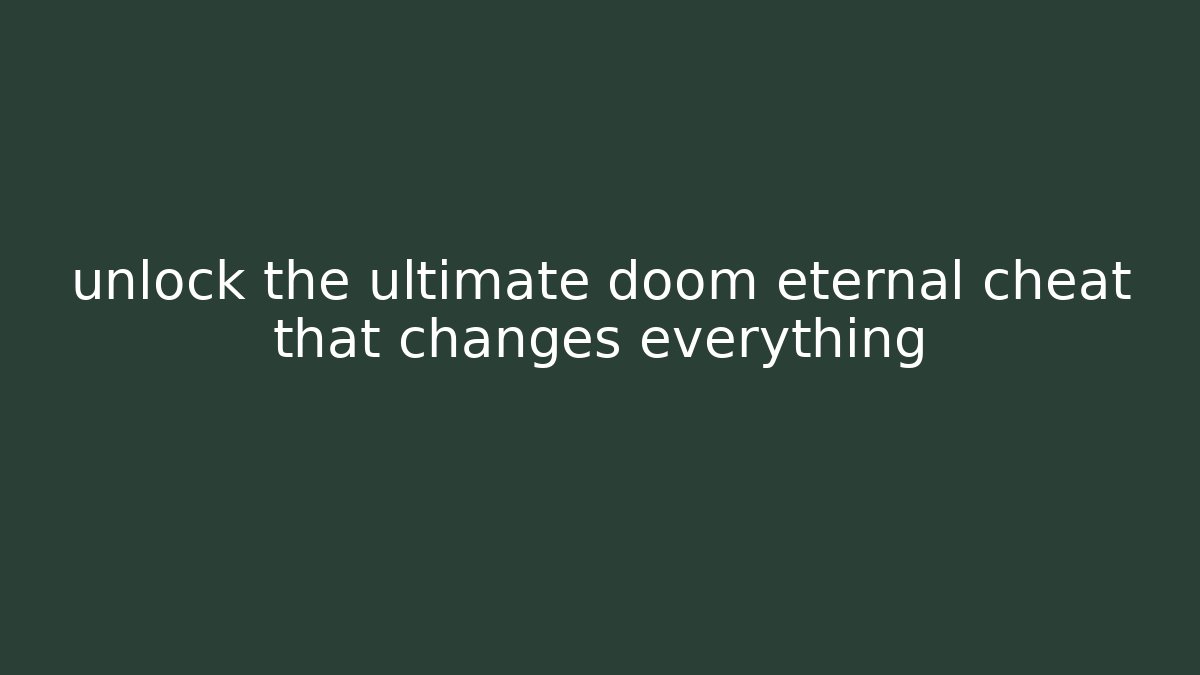 unlock the ultimate doom eternal cheat that changes everything