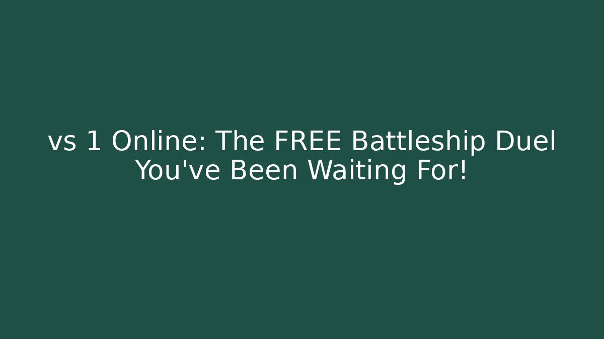 vs 1 Online: The FREE Battleship Duel You've Been Waiting For! - Andrea Zevedo