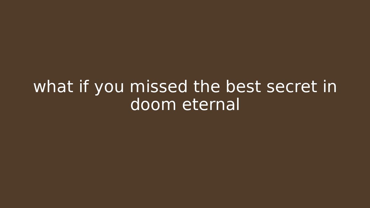 what if you missed the best secret in doom eternal