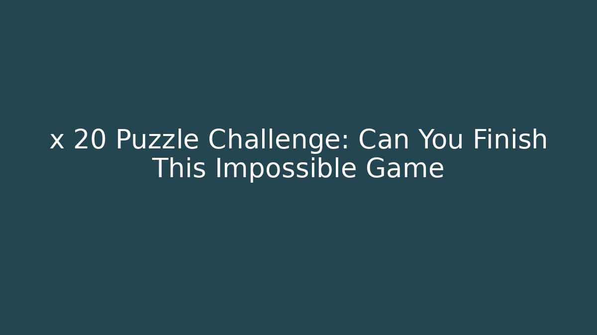x 20 Puzzle Challenge: Can You Finish This Impossible Game