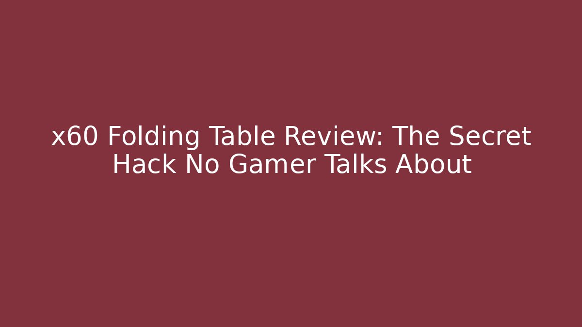 x60 Folding Table Review: The Secret Hack No Gamer Talks About