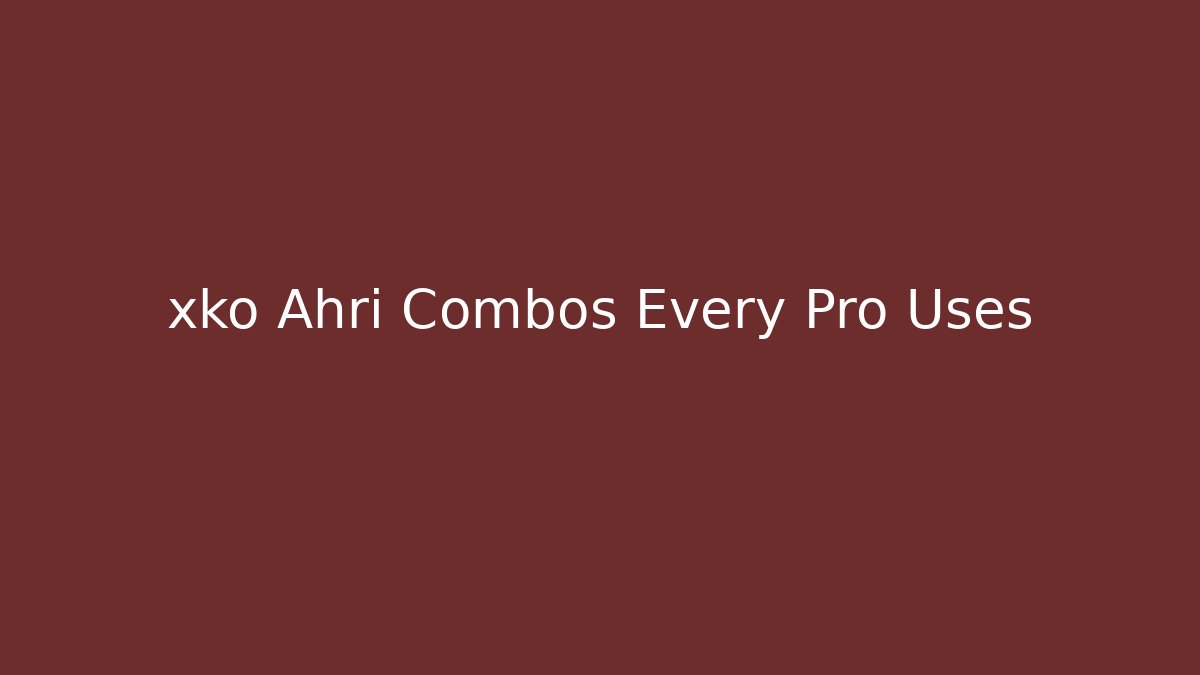 xko Ahri Combos Every Pro Uses