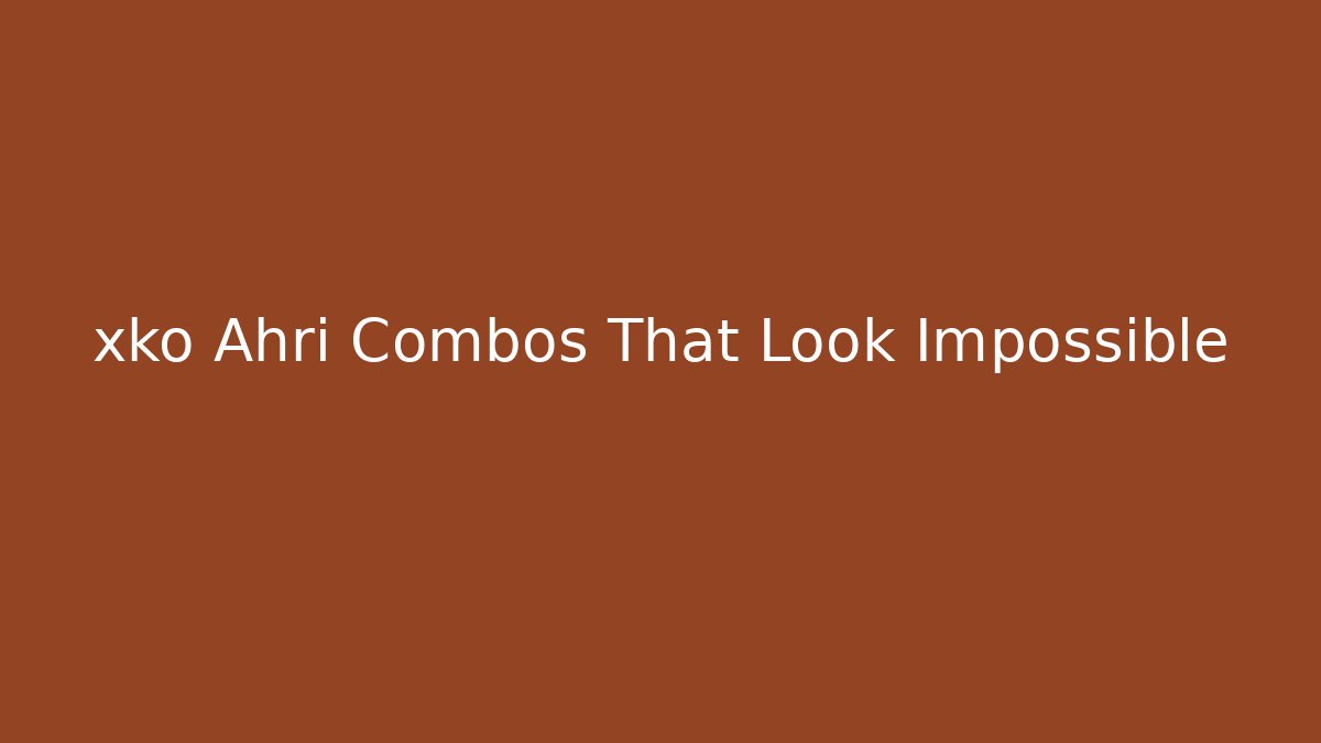 xko Ahri Combos That Look Impossible